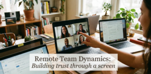 A professional working from a home office looking at colleagues on a video conference call, with the title text "Remote Team Dynamics: Building trust through a screen" overlaid in the center.