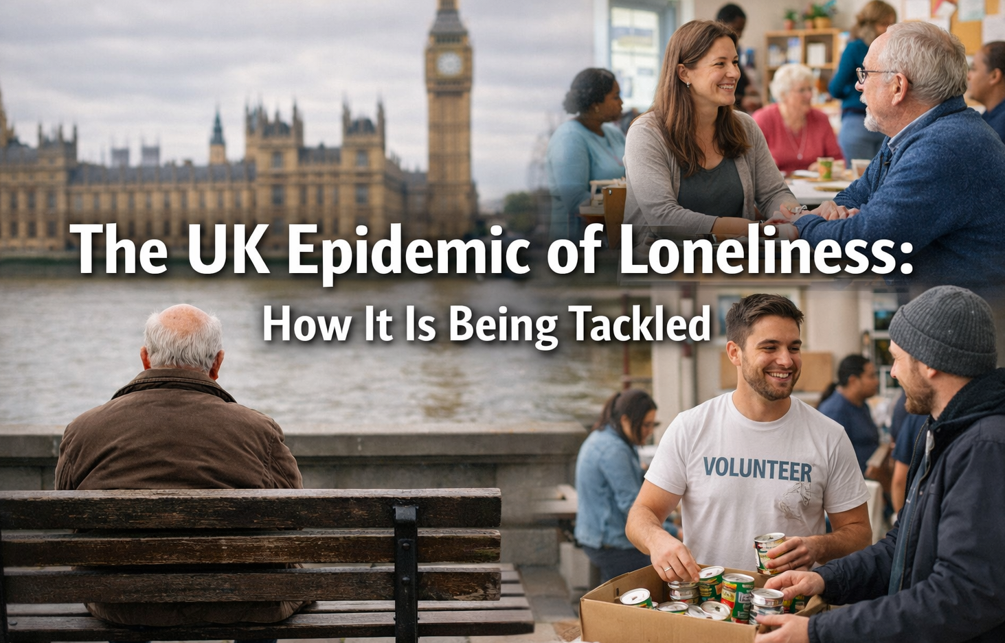 A collage showing an elderly man sitting alone near the River Thames in London while volunteers and community members interact and help others, illustrating efforts to address loneliness in the UK.